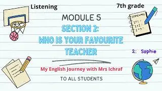 7th-Module 5- Section 2-Who is your favourite teacher?