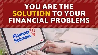 YOU are the solution to your financial problems