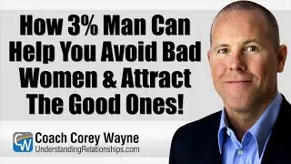 How 3% Man Can Help You Avoid Bad Women & Attract The Good Ones!