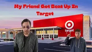 My Friend Got Beat Up In Target!!!