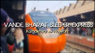 Kamakhya to Howrah : Full Journey in AC 3 Tier : 27576 Howrah Vande Bharat Sleeper Express 