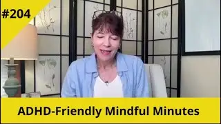 ADHD-Friendly Mindful Minutes #204