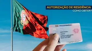 Como solicitar uma AUTORIZAÇÃO DE RESIDÊNCIA em Portugal?
