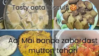 Aaj Mai banae zabardast tasty mutton 😋🤤 Tahari || aur aata biscuit 🍪