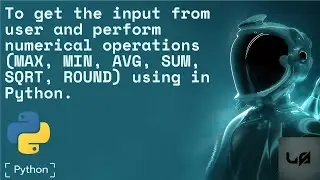 To  get the from user and perform numerical operations (MAX, MIN, AVG, SUM, SQRT, ROUND) in python