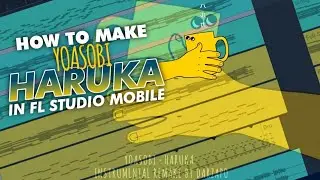 HOW TO MAKE YOASOBI - ハルカ HARUKA INSTRUMENTAL IN FL STUDIO MOBILE