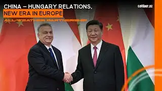 China &ndash; Hungary relations, new era in Europe - All-weather partnership