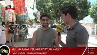 GÜLLÜK PAZAR YERİNDE FİYATLAR NASIL