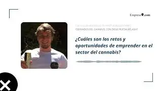 Diego Rueda nos cuenta los retos y oportunidades de emprender en el sector del cannabis