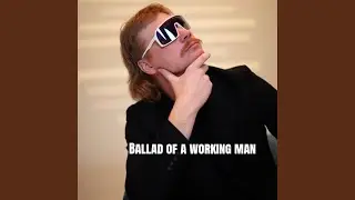 Ballad of a Working Man