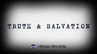Truth & Salvation (Romans 10:9-10) - H Kaas Worship