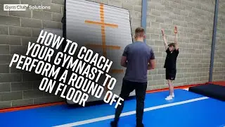 HOW TO COACH YOUR GYMNAST TO PERFORM A ROUND-OFF ON THE FLOOR
