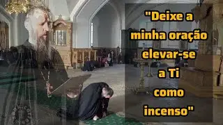 Deixe Minha Ora&ccedil;&atilde;o Elevar-se a Ti  &mdash;  Grande Prokeimenon Na Liturgia dos Dons Pr&eacute;-Santificados
