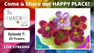 2D Needle Felted Flowers on water soluble paper - The Makerss HAPPY PLACE Live Stream
