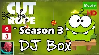 [Cut The Rope] - Season 3 - DJ Box - Walkthrough Full HD