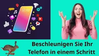 Ist Ihr Handy langsam? Ein Schritt und es wird sofort schneller!