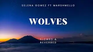 Selena Gomez & Marshmello &ndash; Wolves (Slowed + Reverb) | Dreamy Night Vibes 🌙✨