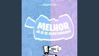 Melhor Já Ir Se Acostumando
