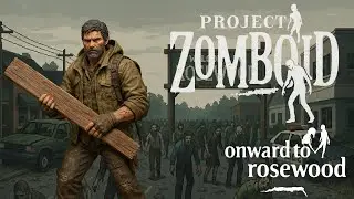 Onward to Rosewood | Project Zomboid Build 42 Survival