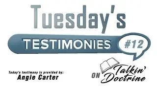 Testimony Tuesday #12 - Talkin' Doctrine