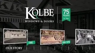 Kolbe Windows & Doors 75th Anniversary-Our Story