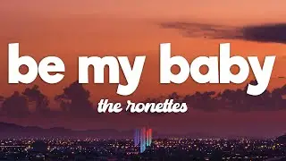The Ronettes - Be My Baby (Lyrics)