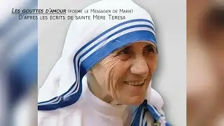 M&egrave;re Teresa : Les gouttes d'amour : (Po&egrave;me le Messager de Marie d'apr&egrave;s les &eacute;crits de la sainte)