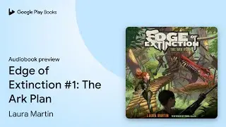 Edge of Extinction #1: The Ark Plan by Laura Martin &middot; Audiobook preview