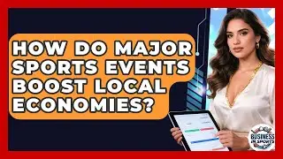 How Do Major Sports Events Boost Local Economies? - Business In Sports