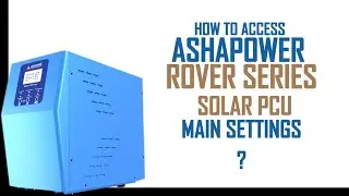 Ashapower Rover series Solar PCU Main settings tutorial (PART 01)