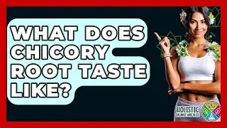 What Does Chicory Root Taste Like? - Holistic Balance And Bliss