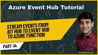 14: Stream Events From IoT Hub To Event Hub To Azure Function | Practical Example