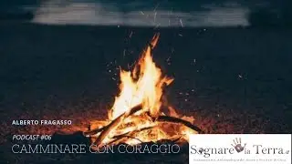 Alberto Fragasso - Podcast #06 - Camminare con Coraggio