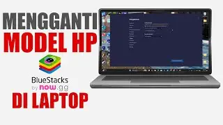 Cara Mengganti Model HP BlueStacks Emulator Di Laptop