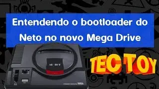 Mega Drive da Tectoy: Entendendo o Bootloader do Neto