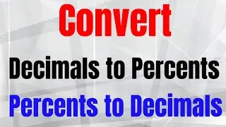 Convert Decimals to Percents and Percents to Decimals
