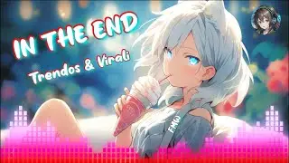 In The End - Trendos & Virali (FMW) [Nightcore]