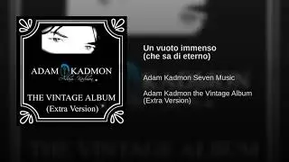 Adam Kadmon &reg; Un vuoto immenso (che sa di eterno) &copy;1993-2018 (Adam Kadmon Seven Music)