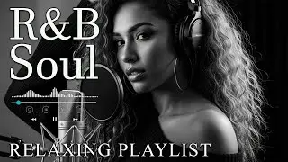 【R&B Soul】Relaxing Chill Playlist – Smooth R&B Soul Vibes - Soulful Vocals & Deep Grooves