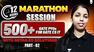 12 Hours MARATHON Session | 500+ GATE PYQs For GATE CS IT With Detailed Solutions (PART 2)