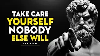 Take Care of Yourself, No One Else Will | STOIC PHILOSOPHY