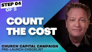 (5 Steps) How to Prepare for a Church Capital Campaign:   STEP 04 - COUNT THE COST