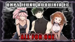 QHPS Izuku adquiria el All For One | Parte 39