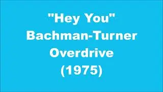 Bachman-Turner Overdrive: Hey You (1975)
