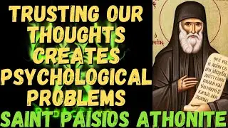TRUSTING OUR THOUGHTS CREATES PSYCHOLOGICAL PROBLEMS (SAINT ELDER PAISIOS ATHONITE)