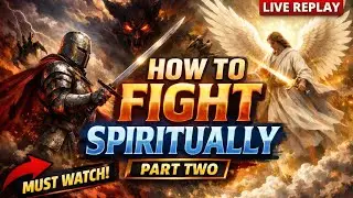 HOW TO FIGHT SPIRITUALLY- PART TWO (LIVE REPLAY) 