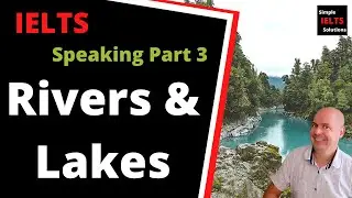 IELTS Speaking Part 3 Model Answer - Rivers/Lakes