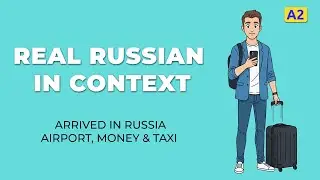 Arrived in Russia! Airport, Money & Taxi | Russian in Context (A2)