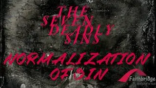 03 Nov '19, Seven Deadly Sins ~Part 08, Normalization of Sin