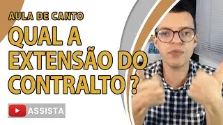 QUAL A EXTENSÃO DO CONTRALTO? AULA DE CANTO